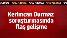 sondakika kerimcan durmaz sorusturmasinda flas gelisme 4HQtZgAy