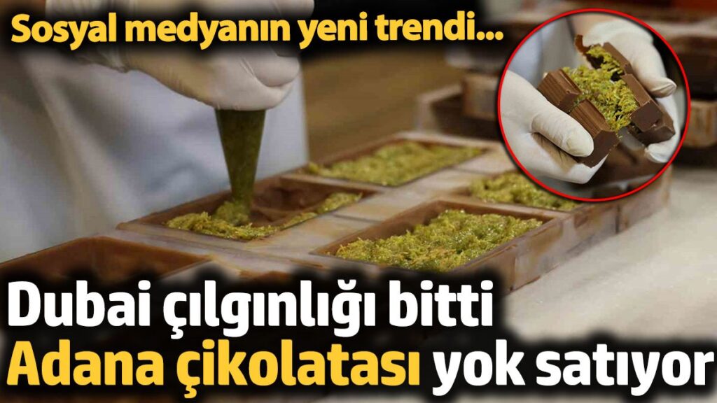 sosyal medyanin yeni trendi adana cikolatasi yok satiyor O5QE1R1t