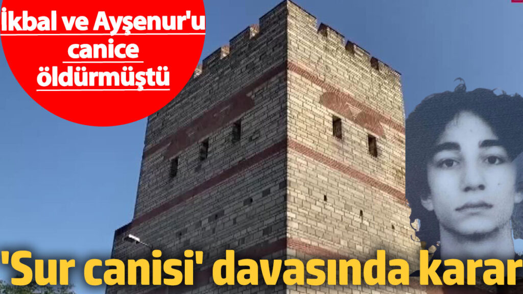 sur canisi davasinda karar ikbal ve aysenuru canice oldurmustu jNgaim7c