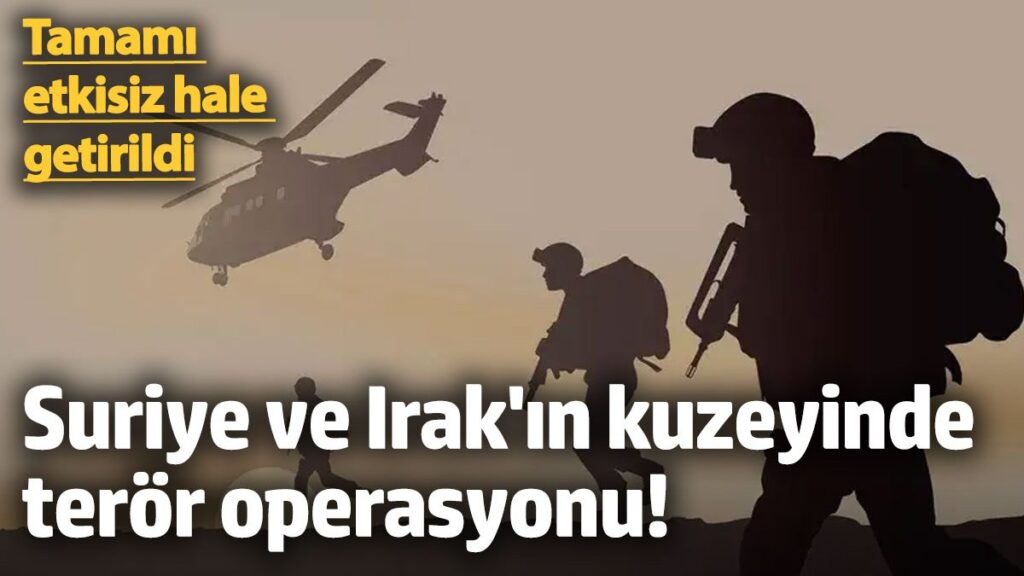 suriye ve irakin kuzeyinde teror operasyonu tamami etkisiz hale getirildi bmAr1isd