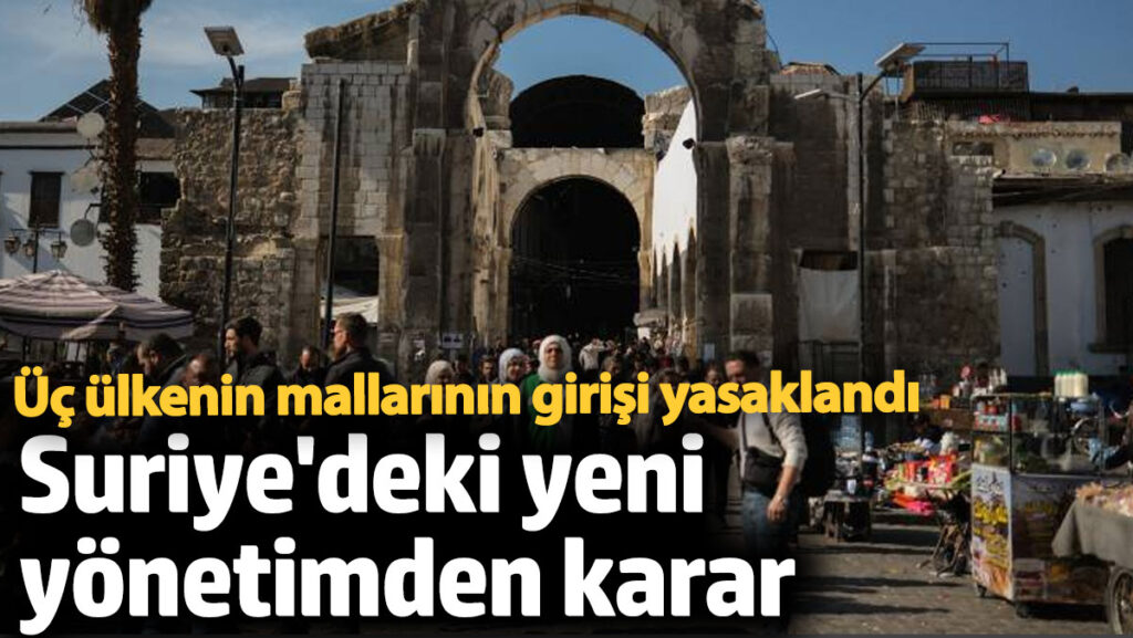 suriyedeki yeni yonetimden karar uc ulkenin mallarinin girisi yasaklandi hgGqVxfI