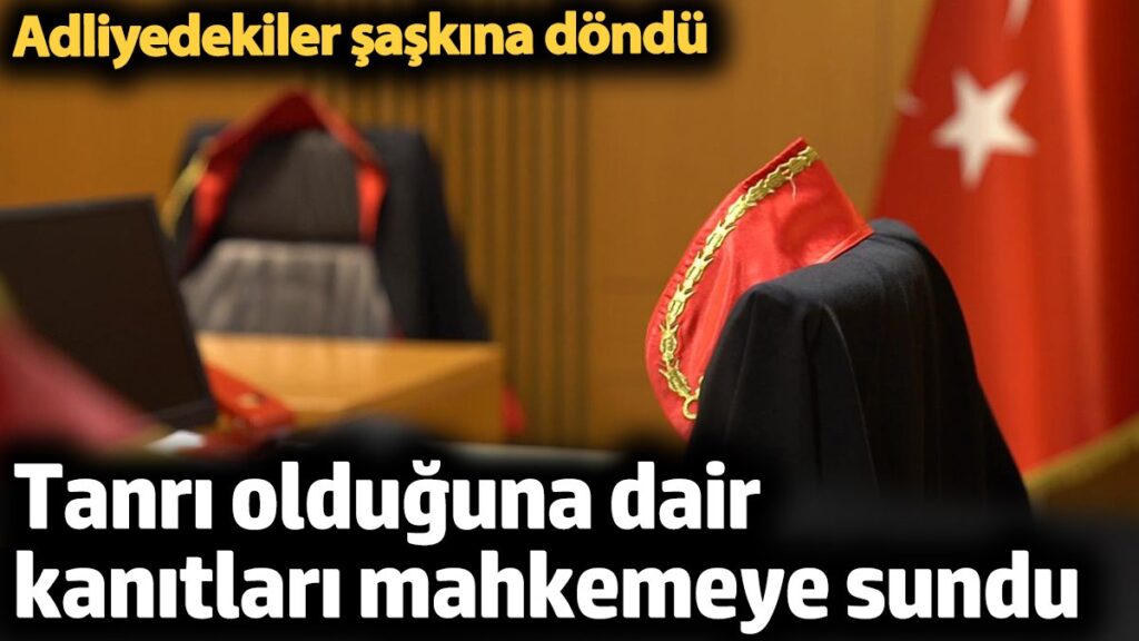 tanri olduguna dair kanitlari mahkemeye sundu adliyedekiler saskina dondu mjrbtaPd