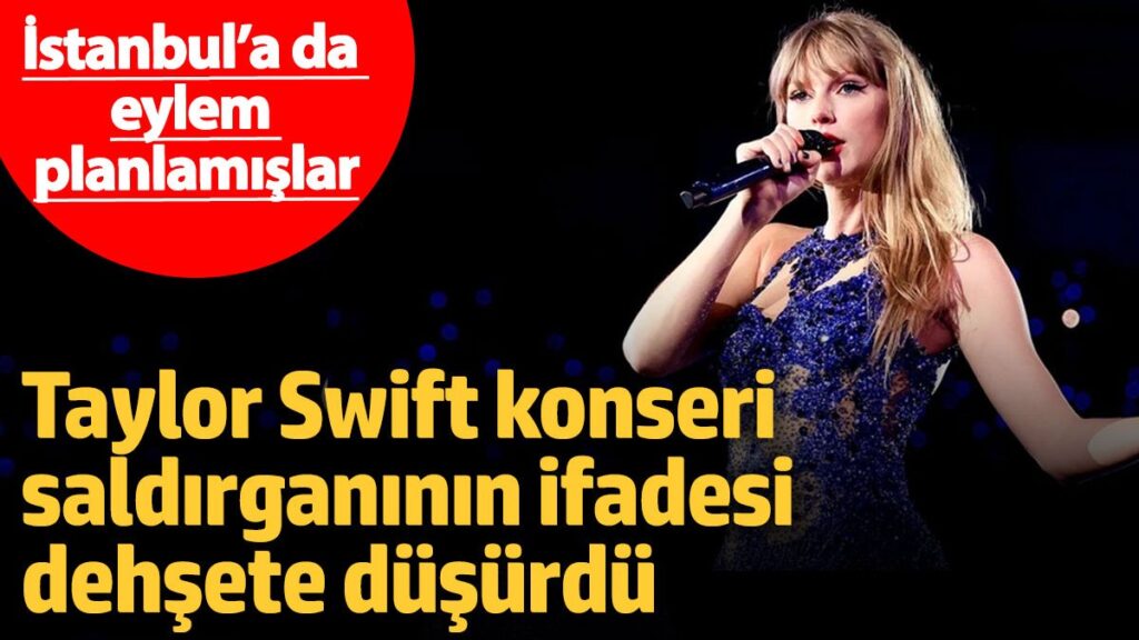 taylor swift konseri saldirganinin ifadesi dehsete dusurdu istanbula da eylem planlamislar GPXbbqbx