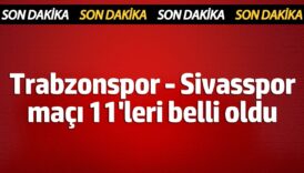 trabzonspor sivasspor ilk 11leri belli oldu PABPDpXv