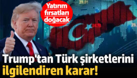 trumptan turk sirketlerini ilgilendiren karar yatirim firsatlari dogacak Z5CMsKZg
