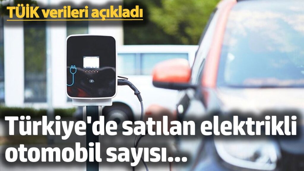 tuik verileri acikladi iste turkiyede satilan elektrikli otomobil sayisi g6VAVJWn