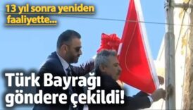 turk bayragi gondere cekildi 13 yil sonra yeniden faaliyette rcEXfOfs