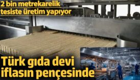 turk gida devi iflasin pencesinde 2 bin metrekarelik tesiste uretim yapiyor De17Nmrm