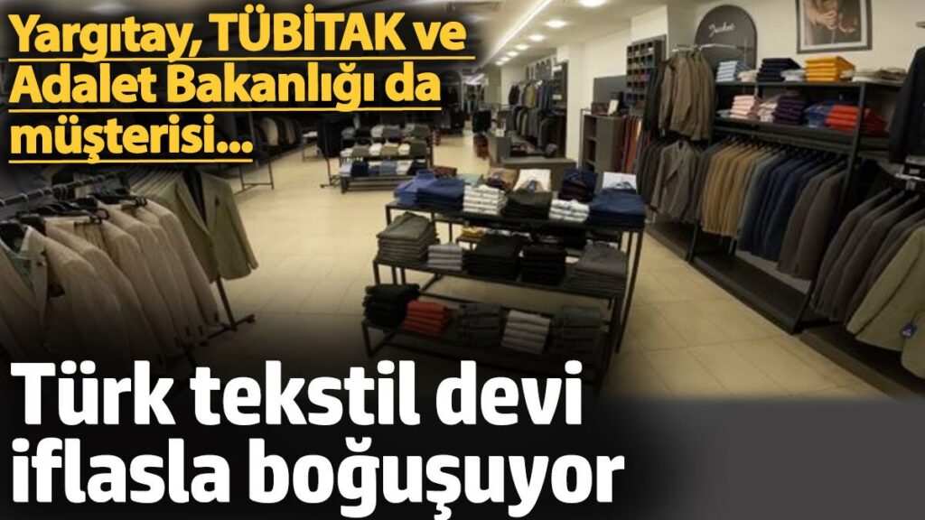 turk tekstil devi iflasla bogusuyor yargitay tubitak ve adalet bakanligi da musterisi C1a63pMk