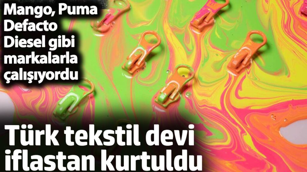 turk tekstil devi iflastan kurtuldu mango puma defacto diesel gibi markalarla calisiyordu cDqsks5k