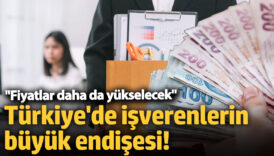 turkiyede isverenlerin buyuk endisesi fiyatlar daha da yukselecek ZJFFW7Ay