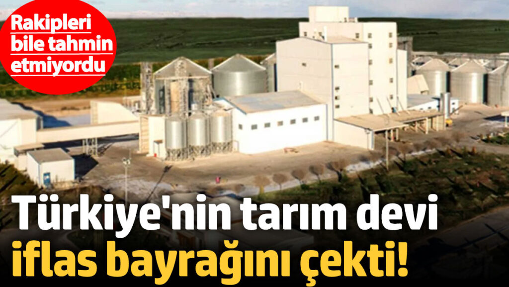 turkiyenin dev tarim sirketi iflas bayragini cekti rTPF8yYu
