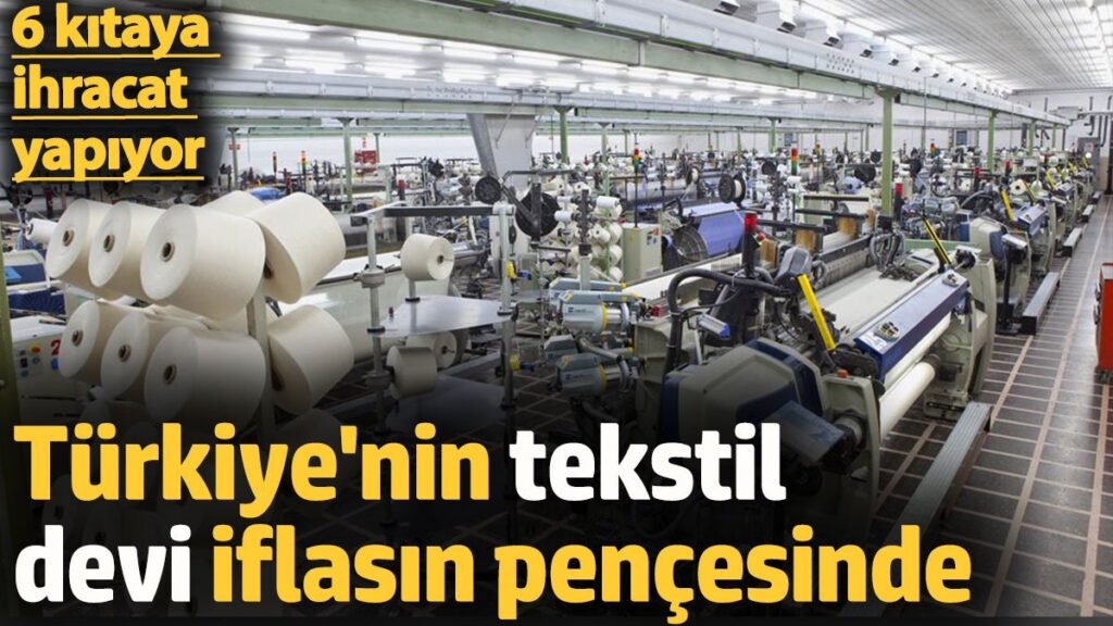 turkiyenin tekstil devi iflasin pencesinde 6 kitaya ihracat yapiyor lp2ABxfh