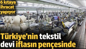 turkiyenin tekstil devi iflasin pencesinde 6 kitaya ihracat yapiyor lp2ABxfh