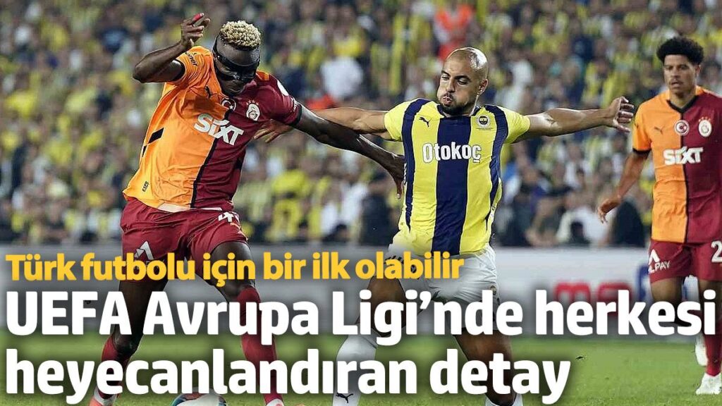 uefa avrupa liginde herkesi heyecanlandiran detay turk futbolu icin bir ilk olabilir pfmraAxT