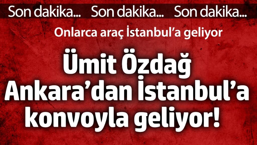 umit ozdag ankaradan istanbula konvoyla geliyor onlarca arac istanbula geliyor I1vXZRYR