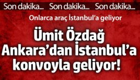 umit ozdag ankaradan istanbula konvoyla geliyor onlarca arac istanbula geliyor I1vXZRYR