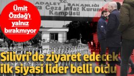 umit ozdagi yalniz birakmiyor silivride ziyaret edecek ilk siyasi lider belli oldu l3TUuBmv