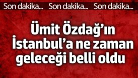 umit ozdagin istanbula ne zaman gelecegi belli oldu XXKnNLMR
