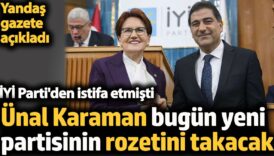 unal karaman bugun yeni partisinin rozetini takacak iyi partiden istifa etmisti yandas gazete acikladi qaiYXT8v