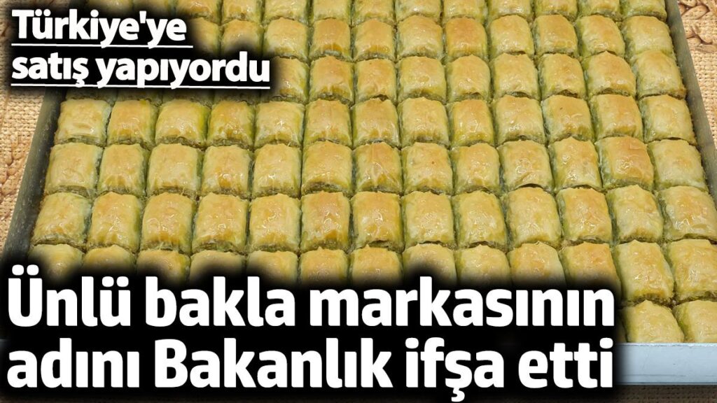 unlu bakla markasinin adini bakanlik ifsa edildi turkiyeye satis yapiyordu IwuksBPs