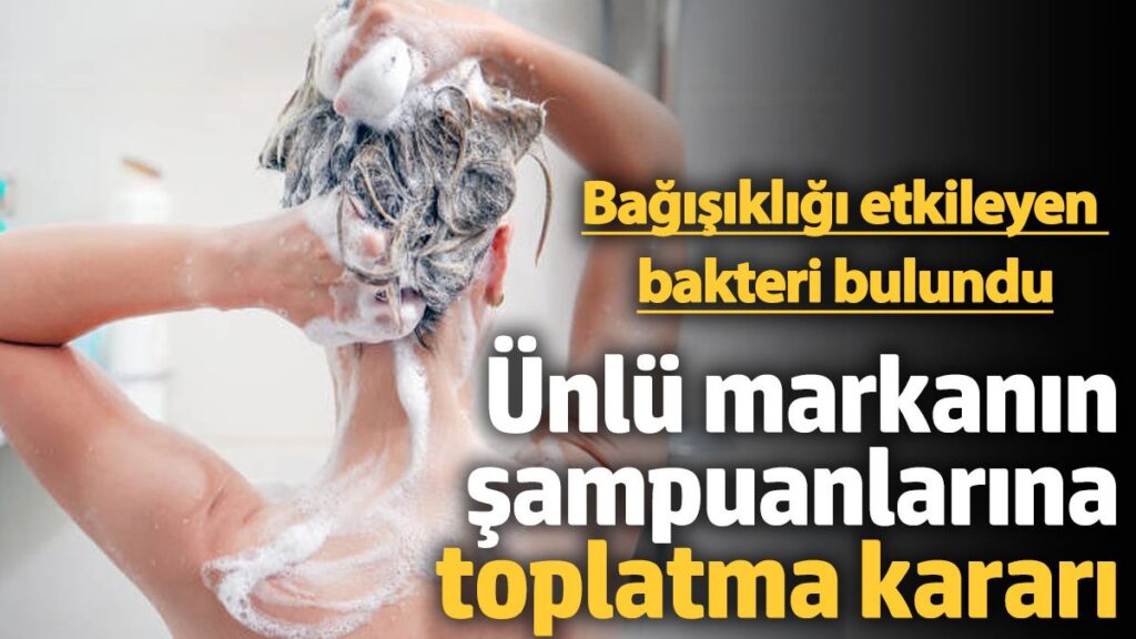 unlu markanin sampuanlarina toplatma karari iKh6twrp
