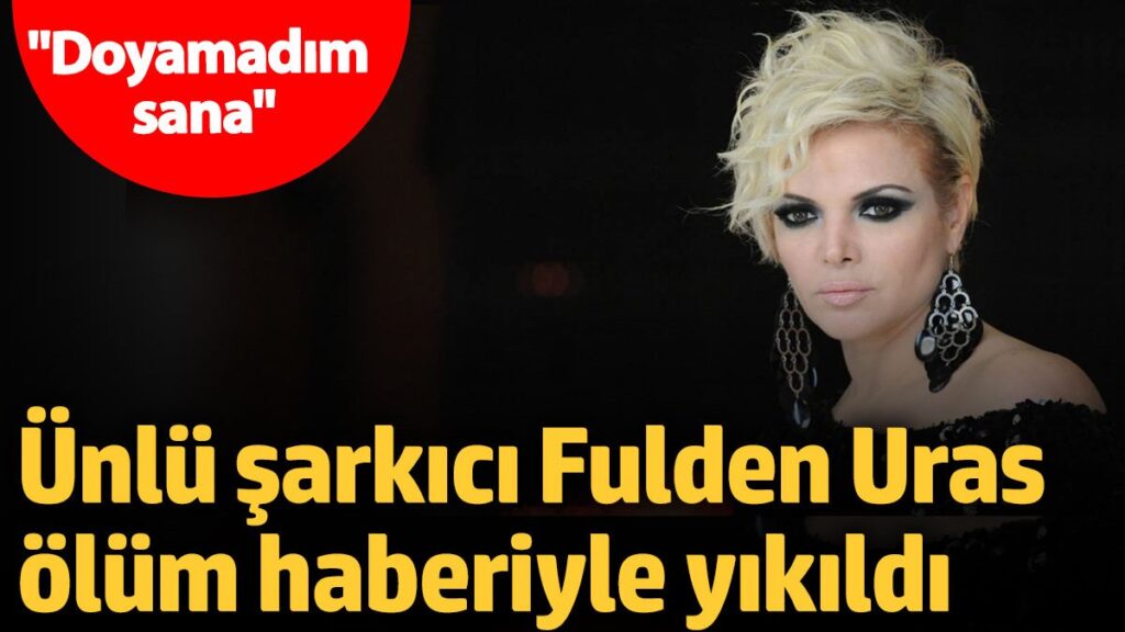 unlu sarkici fulden uras olum haberiyle yikildi doyamadim sana K9rthCDJ