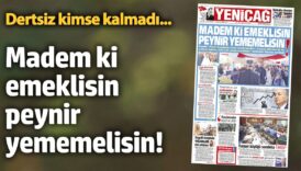 yenicag gazetesi madem ki emeklisin peynir yememelisin DNBWcs4P