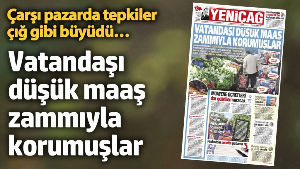 yenicag gazetesi vatandasi dusuk maas zammiyla korumuslar MFfQmWPI