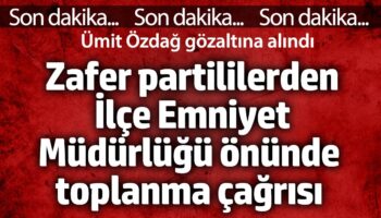 zafer partililerden ilce emniyet mudurlugu onunde toplanma cagrisi umit ozdag tutuklandi hhRKjPPE
