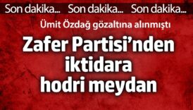 zafer partisinden iktidara hodri meydan umit ozdag gozaltina alinmisti rRlwrNGB