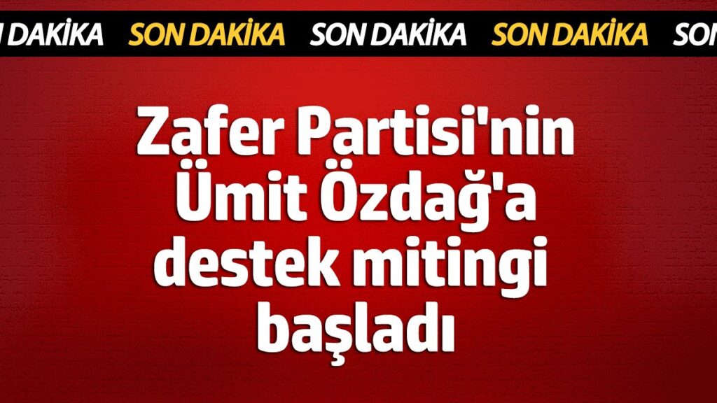 zafer partisinin umit ozdaga destek mitingi basladi SCbch2cU