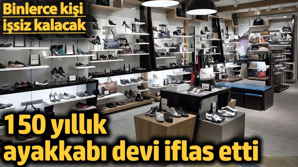150 yillik ayakkabi devi iflas etti binlerce kisi issiz kalacak Is3kH99I