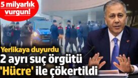 2 ayri suc orgutu hucre 8 ile cokertildi 5 milyarlik vurgun yerlikaya duyurdu 76kjNJiW