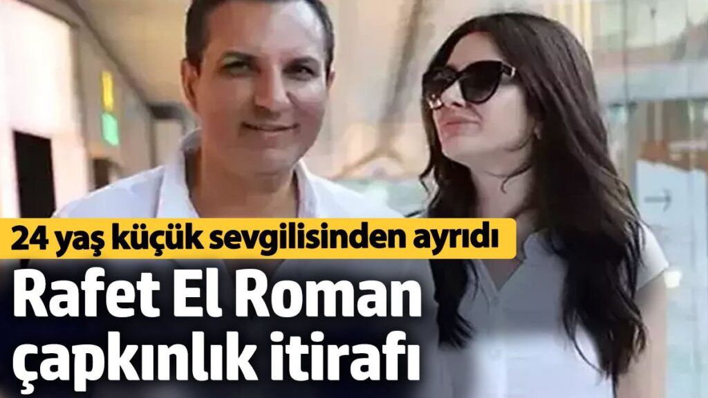 24 yas kucuk sevgilisinden ayrilan rafet el romandan capkinlik itirafi Mbj4VhsV