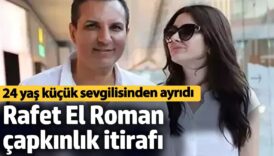 24 yas kucuk sevgilisinden ayrilan rafet el romandan capkinlik itirafi Mbj4VhsV