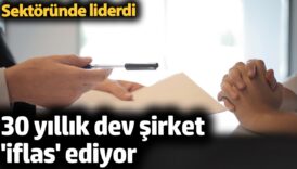 30 yillik dev sirket iflas ediyor sektorunde liderdi vhcnSSGl