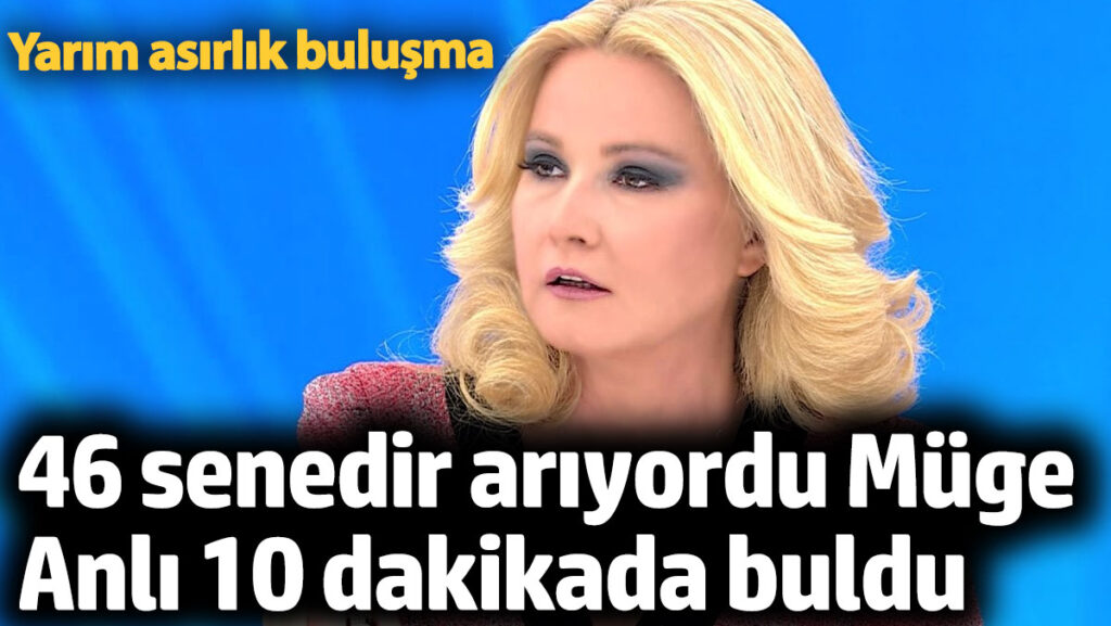 46 senedir ariyordu muge anli 10 dakikada buldu 7KSYOakO