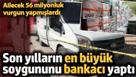 56 milyonluk vurgun yapmislardi son yillarin en buyuk soygununu bankaci yapti ceFIiAIB