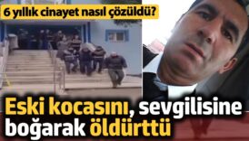 6 yillik cinayet cozuldu eski kocasini sevgilisine bogarak oldurttu BBKVUHt2