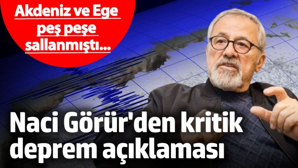 akdeniz ve ege pes pese sallanmisti prof dr naci gorurden kritik deprem aciklamasi em1B48Ey
