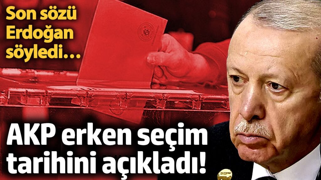 akp erken secim tarihini acikladi son sozu erdogan soyledi 12gJvrYh