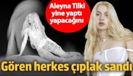 aleyna tilki yine yapti yapacagini goren herkes ciplak sandi ZsHRqhrL