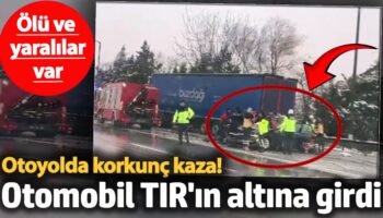 anadolu otoyolunda korkunc kaza otomobil tirin altina girdi olu ve yaralilar var itmYumKM