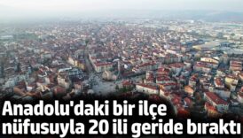 anadoludaki bir ilce nufusuyla 20 ili geride birakti 3I2WkwuX