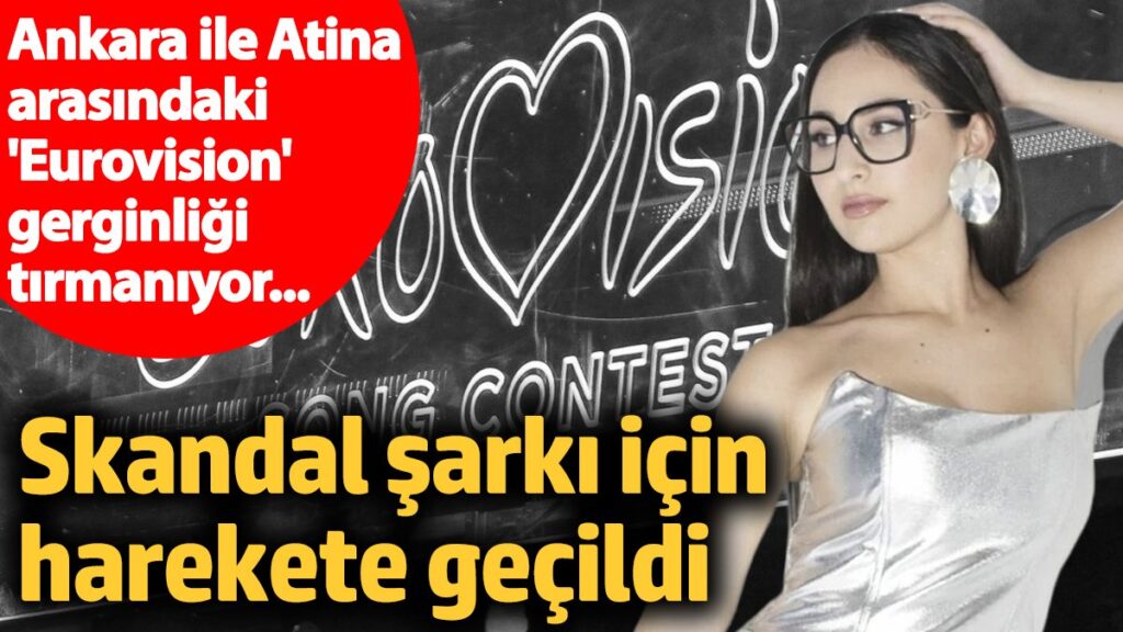 ankara ile atina arasindaki eurovision gerginligi tirmaniyor skandal sarki icin harekete gecildi helVmvnA