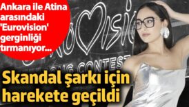 ankara ile atina arasindaki eurovision gerginligi tirmaniyor skandal sarki icin harekete gecildi helVmvnA