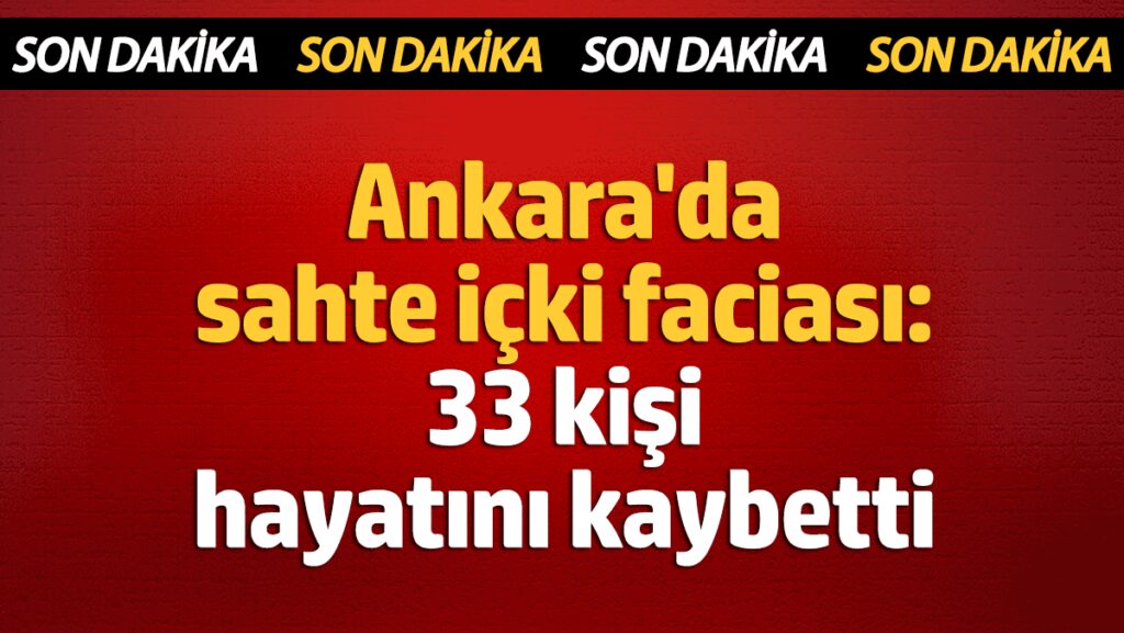 ankarada sahte icki faciasi 33 kisi hayatini kaybetti afKEmIbt