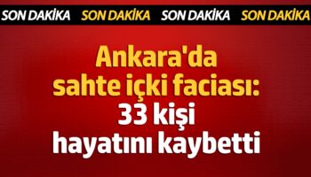 ankarada sahte icki faciasi 33 kisi hayatini kaybetti afKEmIbt