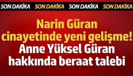 anne yuksel guran hakkinda beraat talebi narin cinayeti davasinda yeni gelisme szhrmRm9